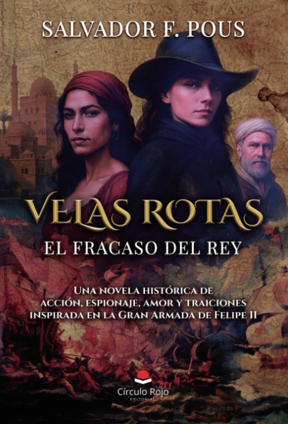 Velas rotas. El fracaso del rey. Una novela histórica de acción, espionaje, amor y traiciones inspirada en la Gran Armada de Felipe II