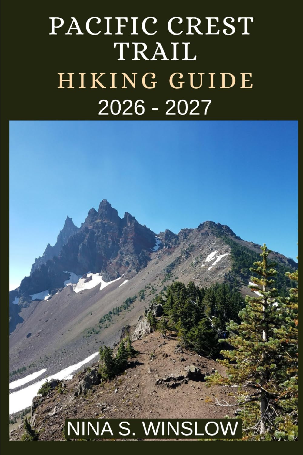PACIFIC CREST TRAIL HIKING GUIDE 2026 - 2027: A Complete Thru-Hiking and Section-Hiking Companion for Conquering America’s Legendary Pacific Crest Trail (The Ultimate Hiking Guide Series)