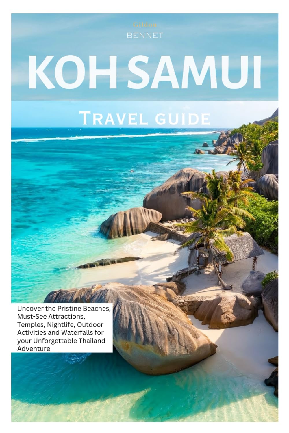 Koh Samui Travel Guide: Uncover the Pristine Beaches, Must-See Attractions, Temples, Nightlife, Outdoor Activities and Waterfalls for your Unforgettable Thailand Adventure
