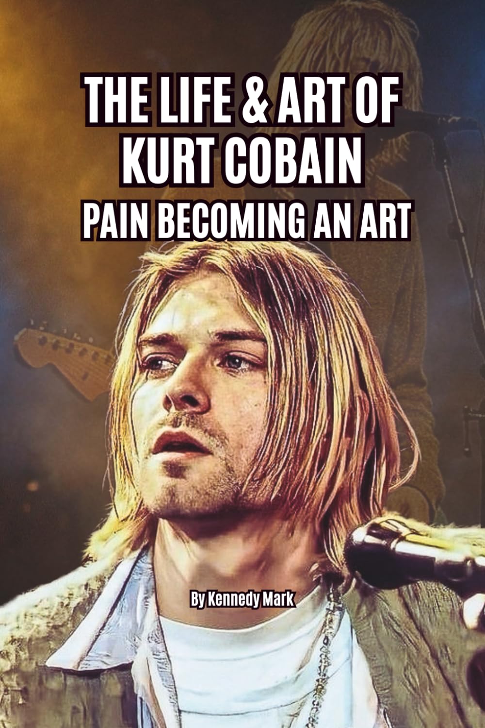 THE LIFE & ART OF KURT COBAIN: PAIN BECOMING AN ART