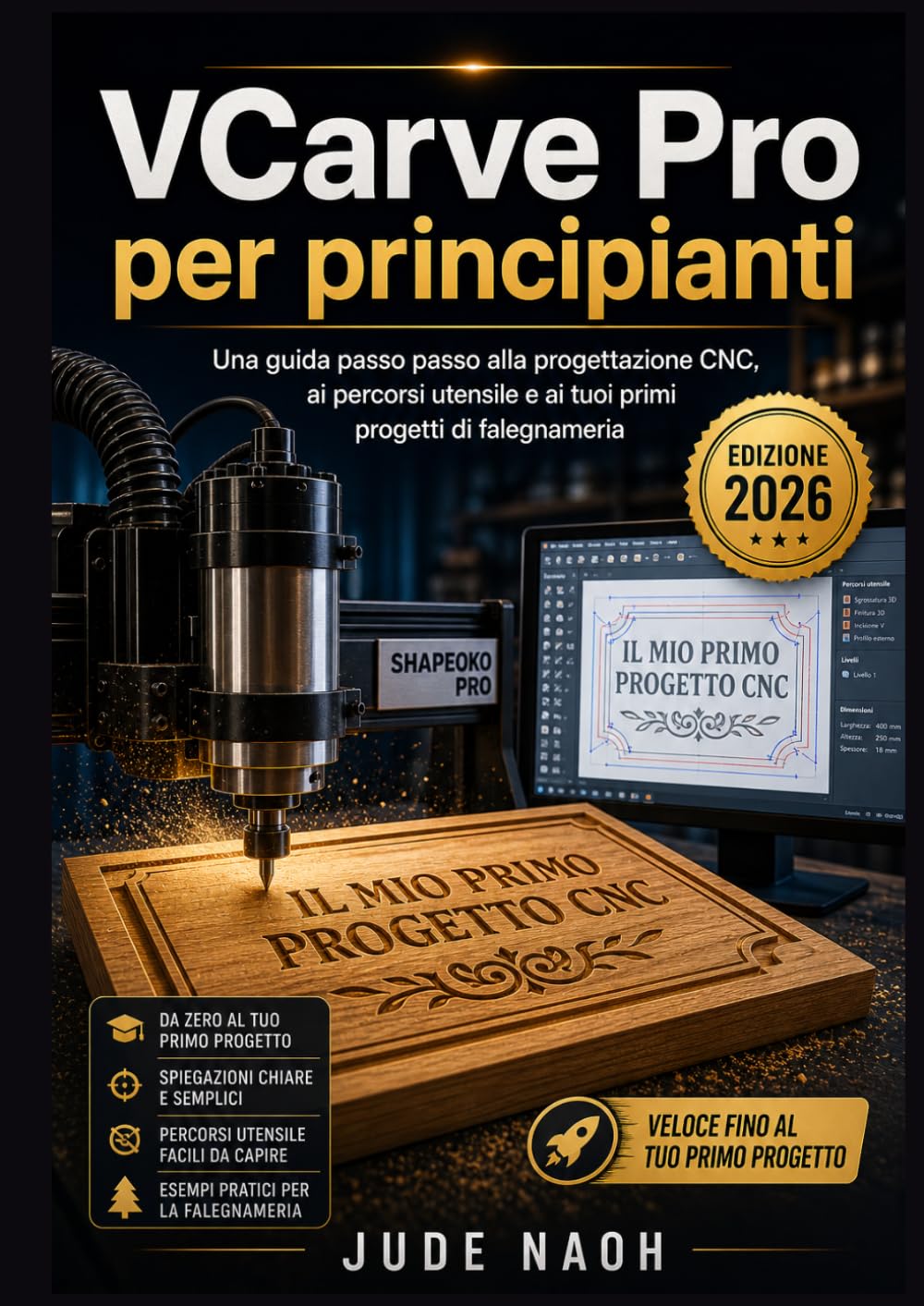 VCarve Pro per principianti: Una guida passo passo alla progettazione CNC, ai percorsi utensile e ai tuoi primi progetti di falegnameria