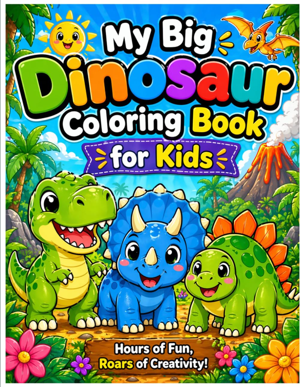 MY BIG DINOSAUR COLORING BOOK FOR KIDS: Hours of fun and roars of creativity
