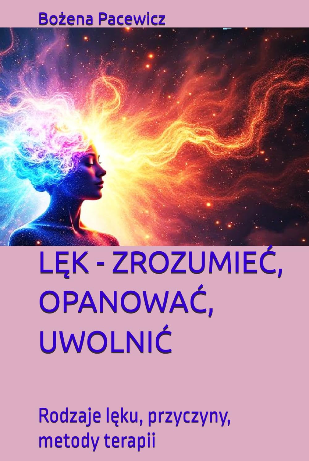 LĘK - ZROZUMIEĆ, OPANOWAĆ, UWOLNIĆ: Rodzaje lęku, przyczyny, metody terapii (Seria Polski)