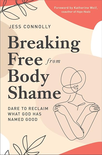 Portada de Breaking Free from Body Shame: Dare to Reclaim What God Has Named Good