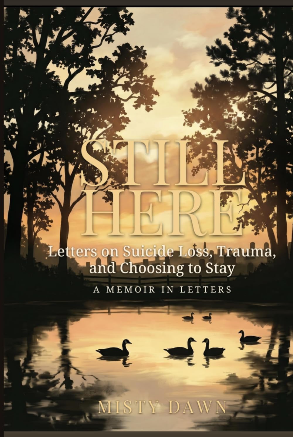 Still Here: Letters on Suicide Loss, Trauma, and Choosing to Stay