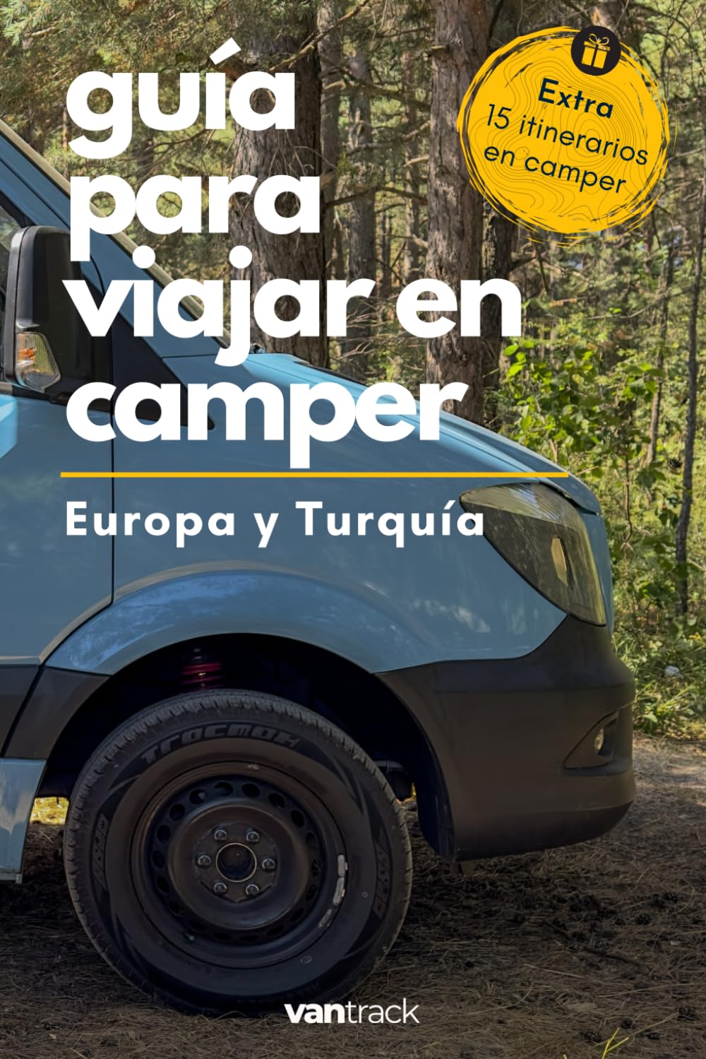Guía para viajar en camper por Europa y Turquía: Todo lo necesario para explorar Europa y Turquía con tu camper sin complicaciones (Guías de viaje en autocaravana o furgoneta camper por Europa)