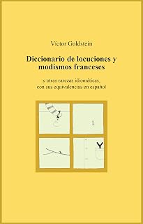Diccionario de locuciones y modismos franceses: y otras rarezas idiomáticas, con sus equivalencias en español