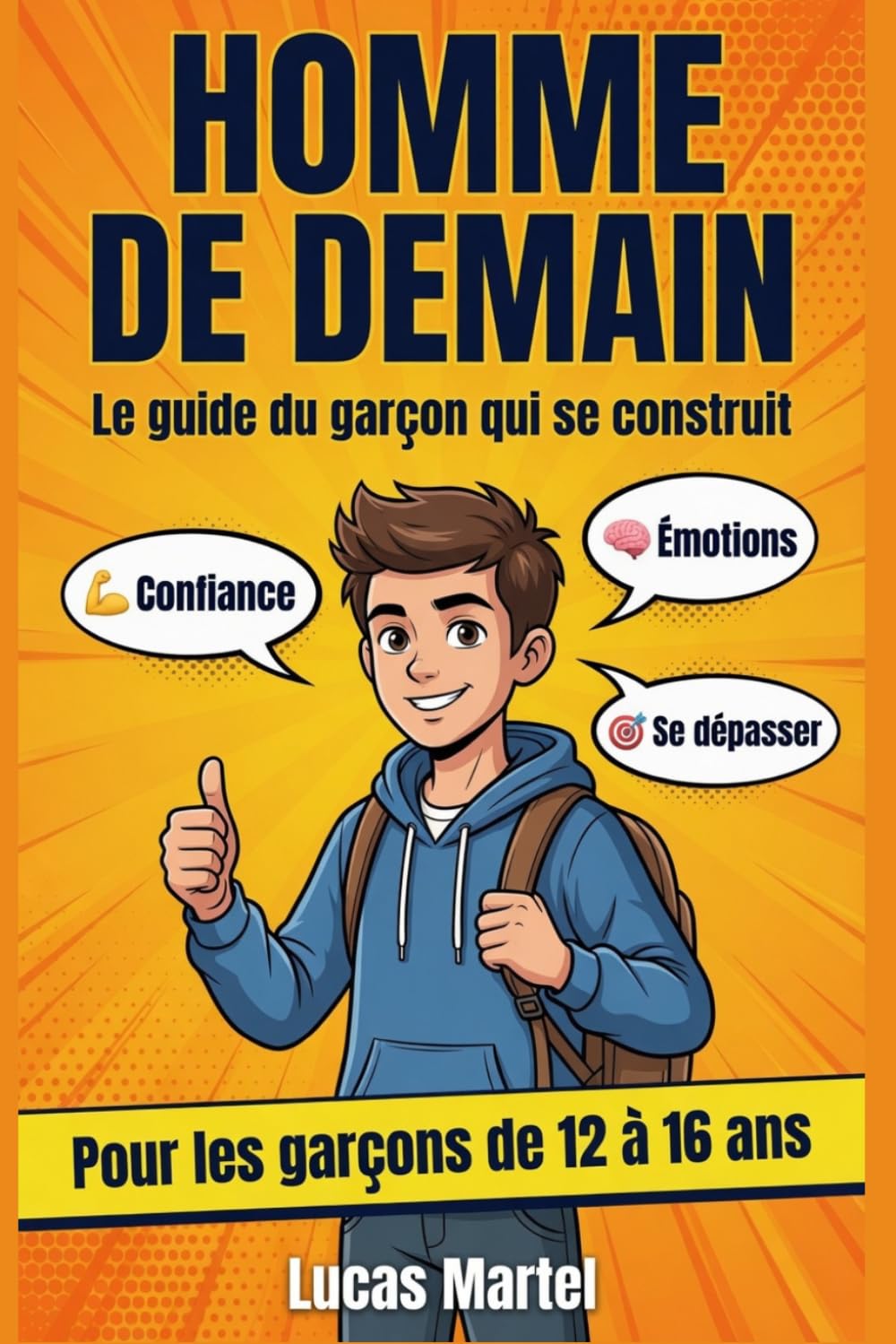 Homme de demain: Le guide du garçon qui se construit - Confiance en soi, émotions et se dépasser pour les garçons de 12 à 16 ans
