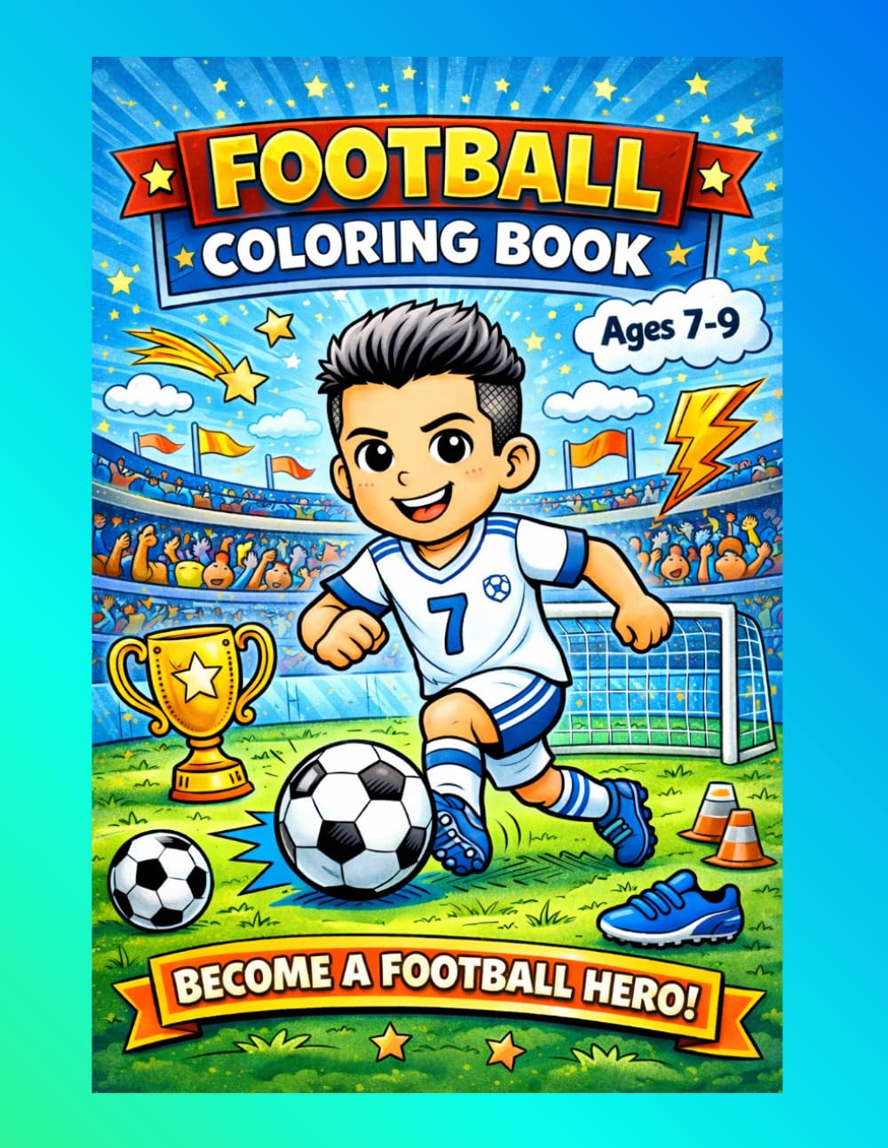 Football Coloring Book for Kids Ages 7–9: Fun Soccer Coloring Pages for Boys | Become a Football Hero | Easy & Exciting Designs | Perfect Gift for Young Soccer Fans