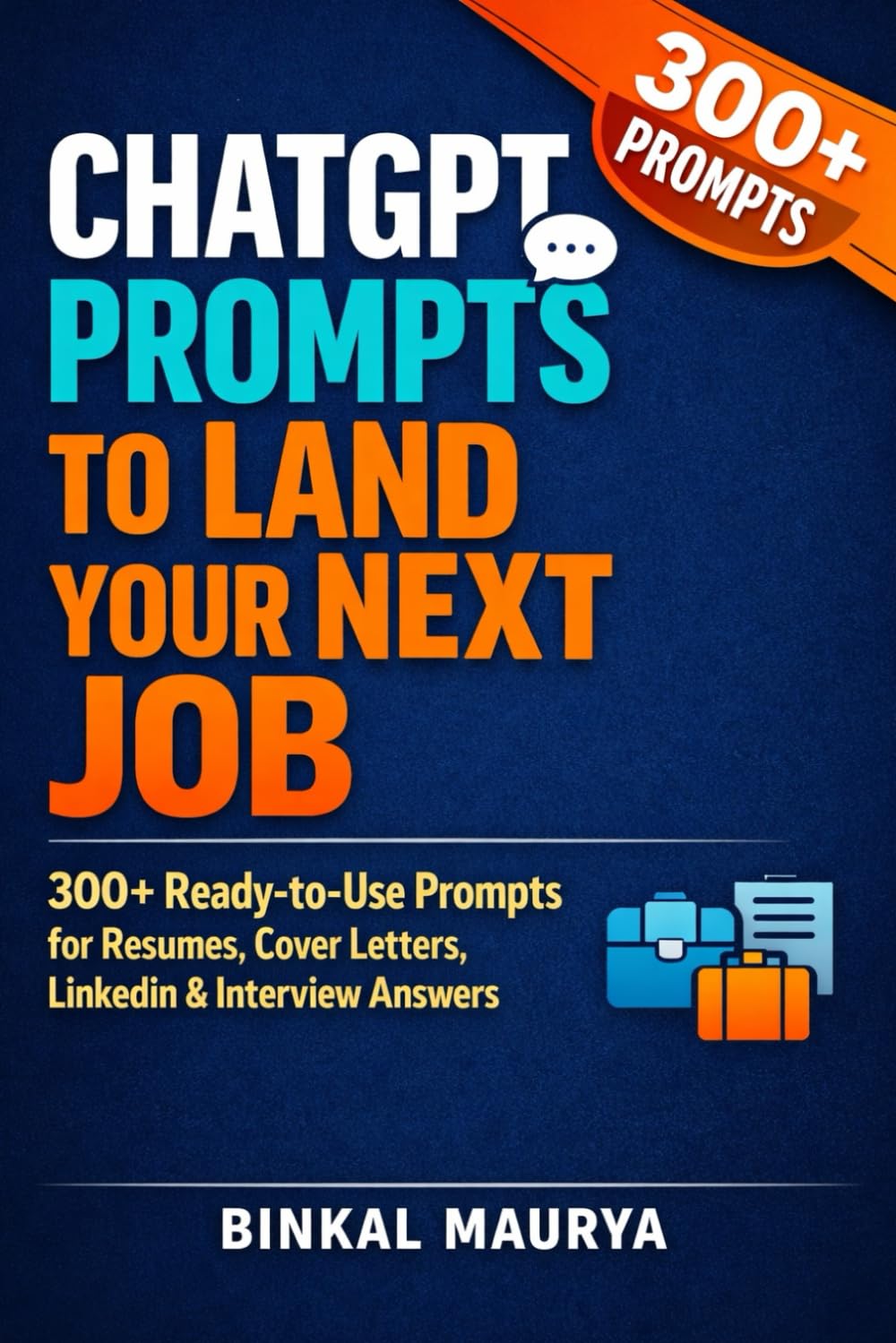 ChatGPT Prompts to Land Your Next Job: 300+ Ready-to-Use Prompts for Resumes, Cover Letters, LinkedIn & Interview (Next Level Success Series)