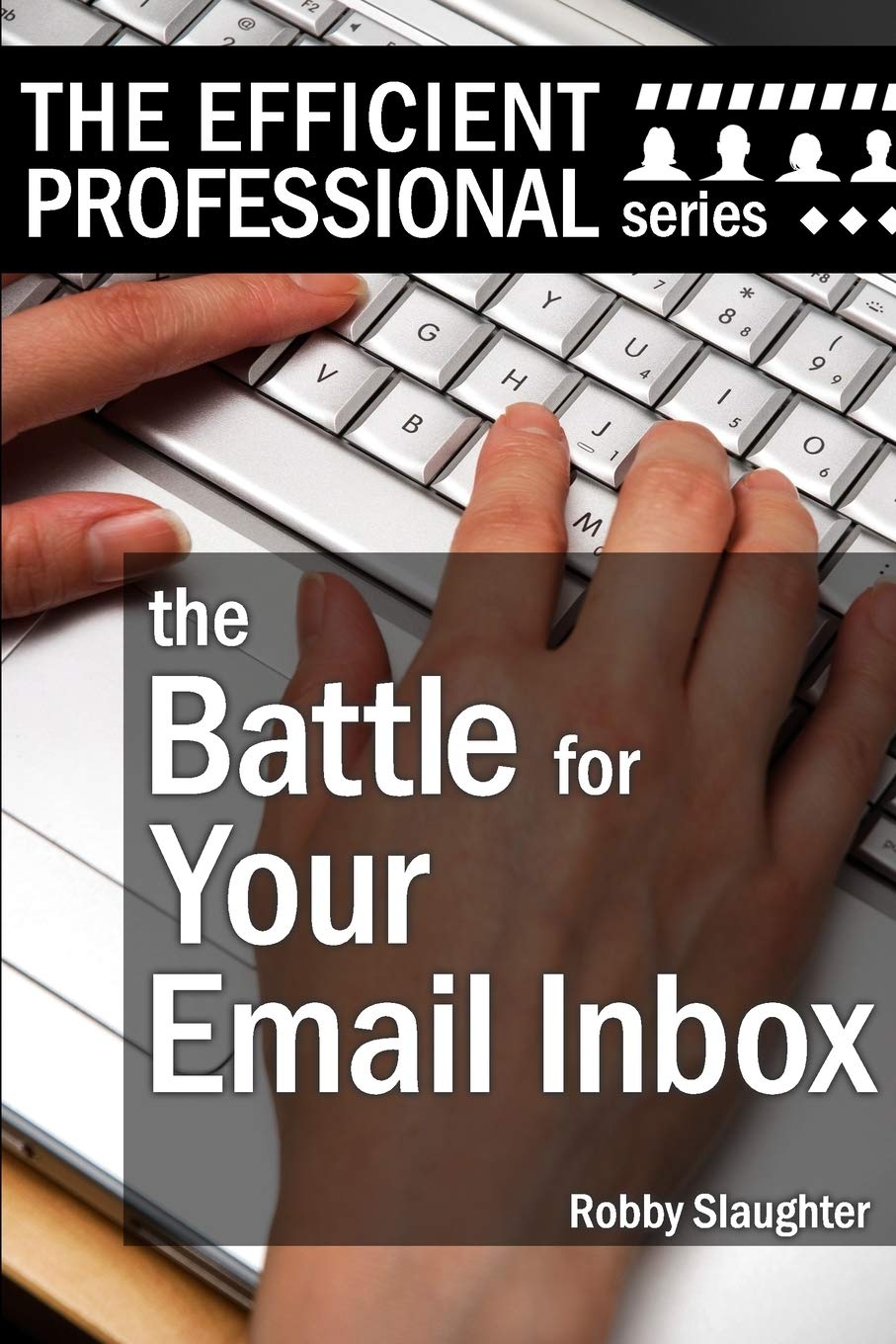 The Battle For Your Email Inbox: Managing Your Email Without Drowning: 3 (The Efficient Professional Series)