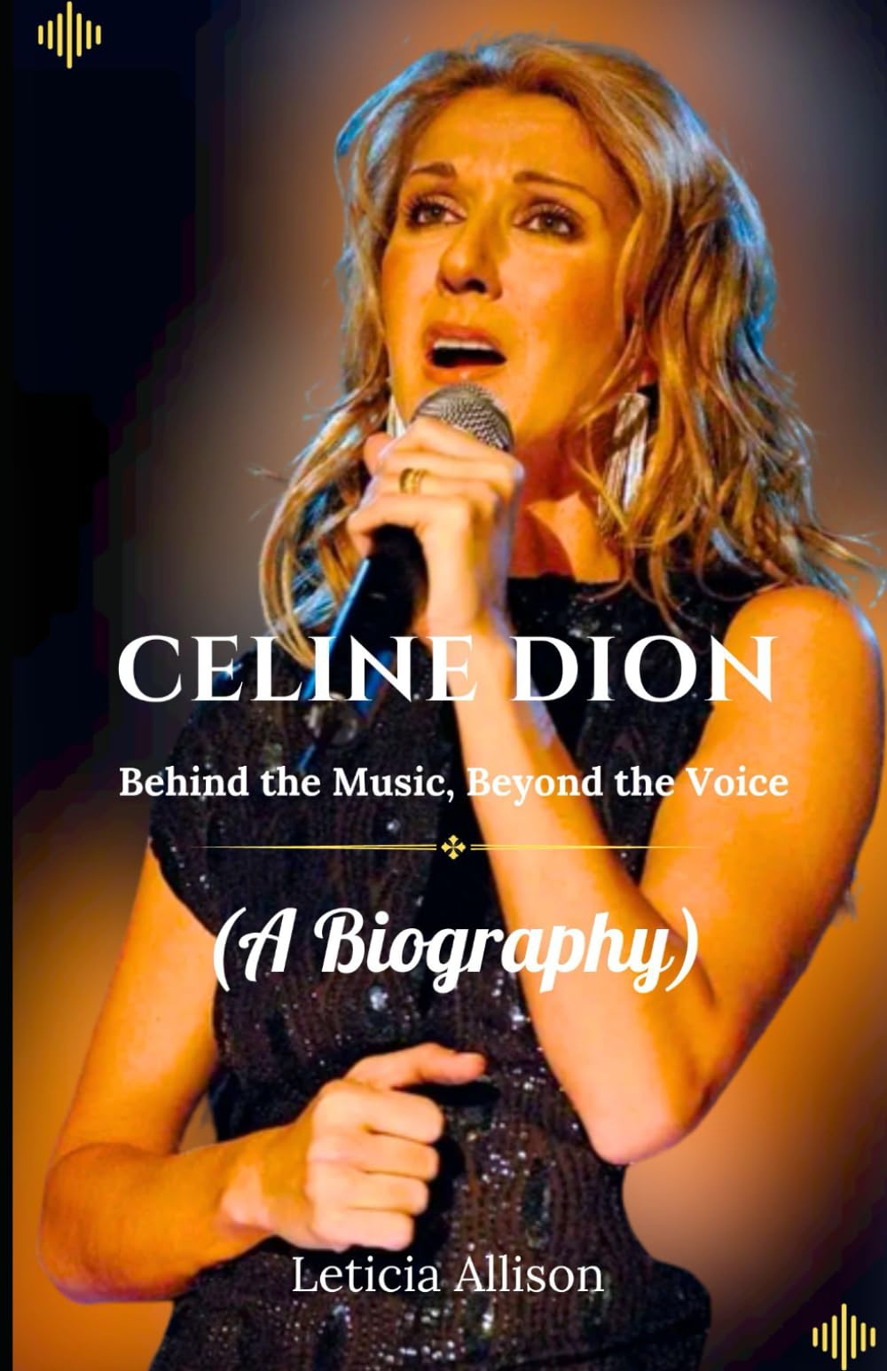 Celine Dion: Behind the Music, Beyond the Voice (A biography)