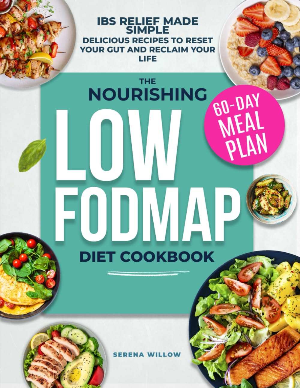The Nourishing Low-FODMAP Diet Cookbook: Relieve IBS, Eliminate Bloat and Restore Your Digestive Health with Delicious Recipes and a 60-Day Meal Plan. Heal Your Gut and Reclaim Your Life