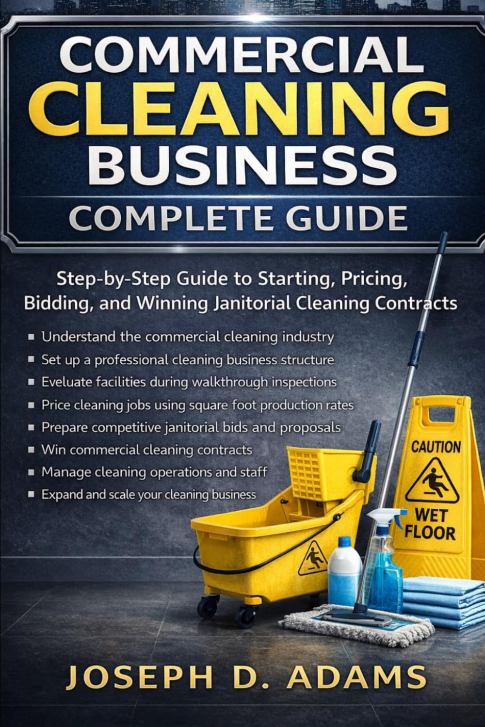 Commercial Cleaning Business Complete Guide: Step-by-Step Guide to Starting, Pricing, Bidding, and Winning Janitorial Cleaning Contracts (Clean Ops Guide Series)