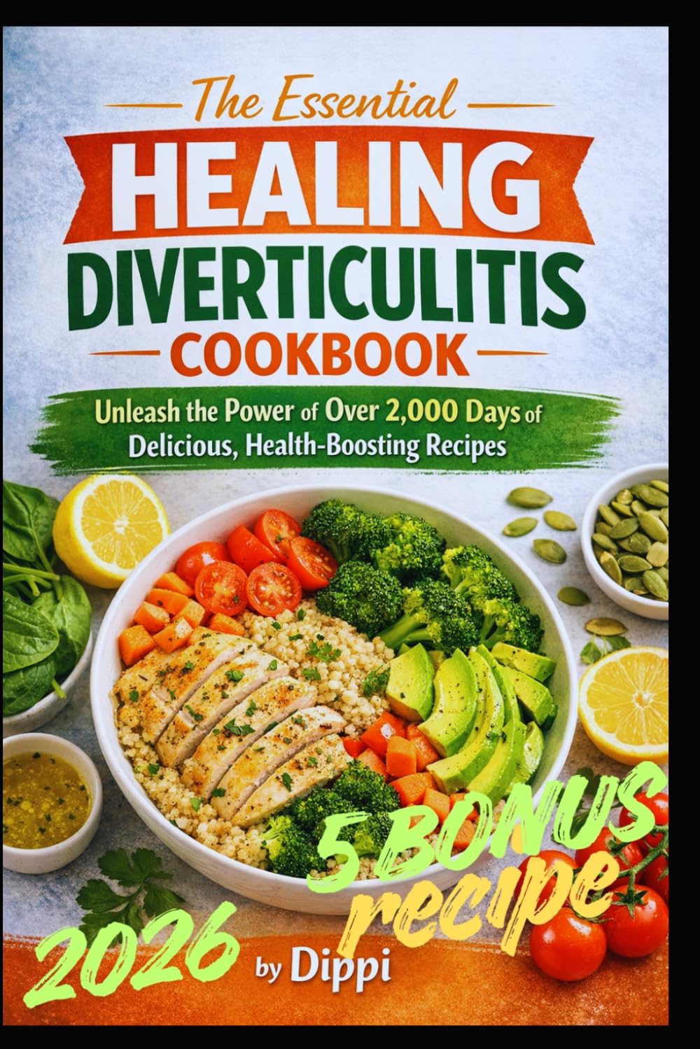 The Essential Healing Diverticulitis Cookbook: A Long-Term, Flavor-Forward Approach to Calm Digestion, Restore Balance, and Live Confidently With Diverticulitis