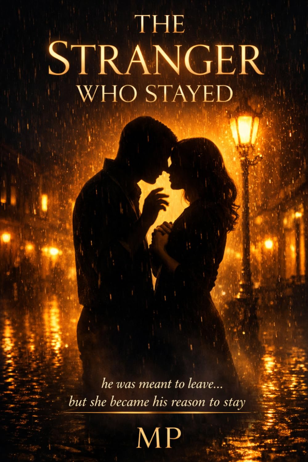 The Stranger Who Stayed - A Novel: He was meant to leave... but she became his reason to stay.