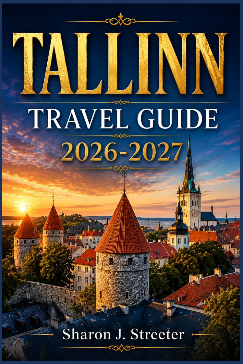 TALLINN TRAVEL GUIDE 2026-2027: Hidden Corners, Local Experiences & Medieval Wonders of Estonia