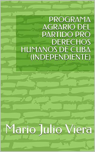 PROGRAMA AGRARIO DEL PARTIDO PRO DERECHOS HUMANOS DE CUBA (INDEPENDIENTE) (Spanish Edition)
