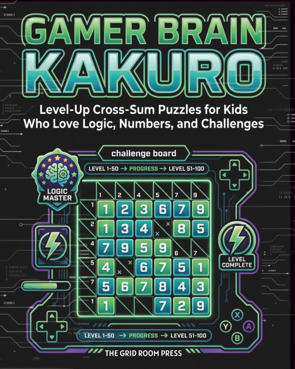 Gamer Kakuro for Kids: Beginner-Friendly Level-Up Cross-Sum Puzzles for Kids Who Love Logic, Numbers, and Challenges