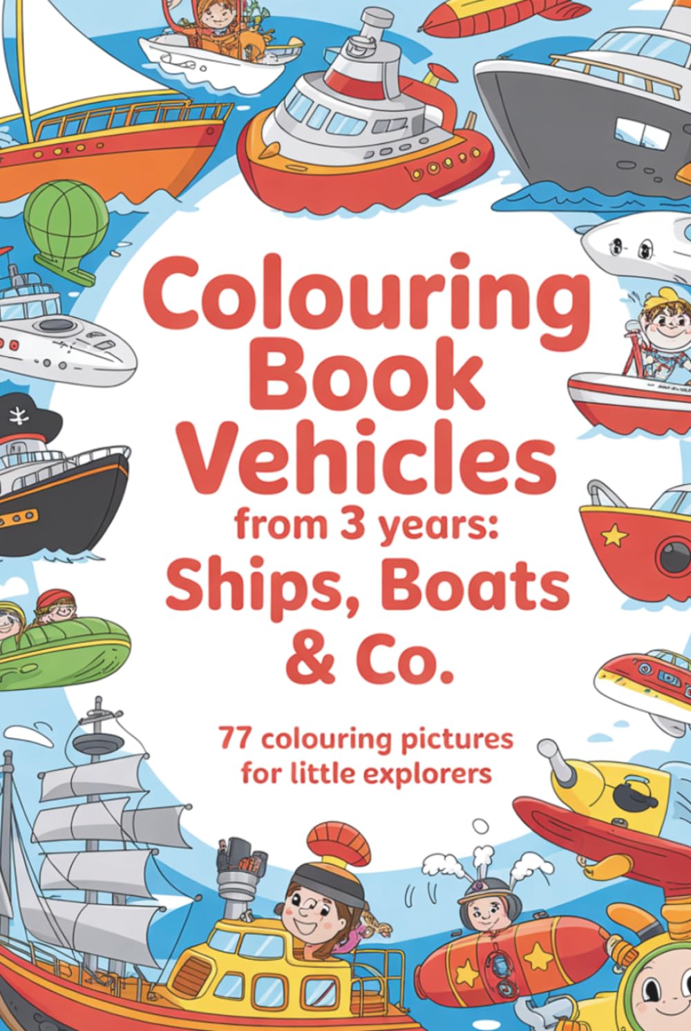 Colouring book vehicles from 3 years: Ships, boats & co. - 77 colouring pictures for little explorers: Searching and colouring fun for little ... ships & watercraft for children aged 3 and up