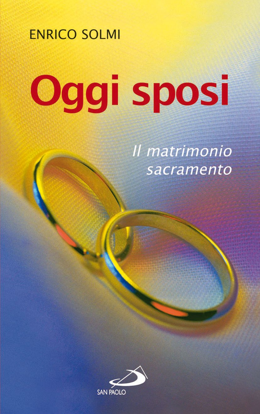 Oggi sposi. Il matrimonio sacramento (PEF - Piccola enciclopedia della famiglia)