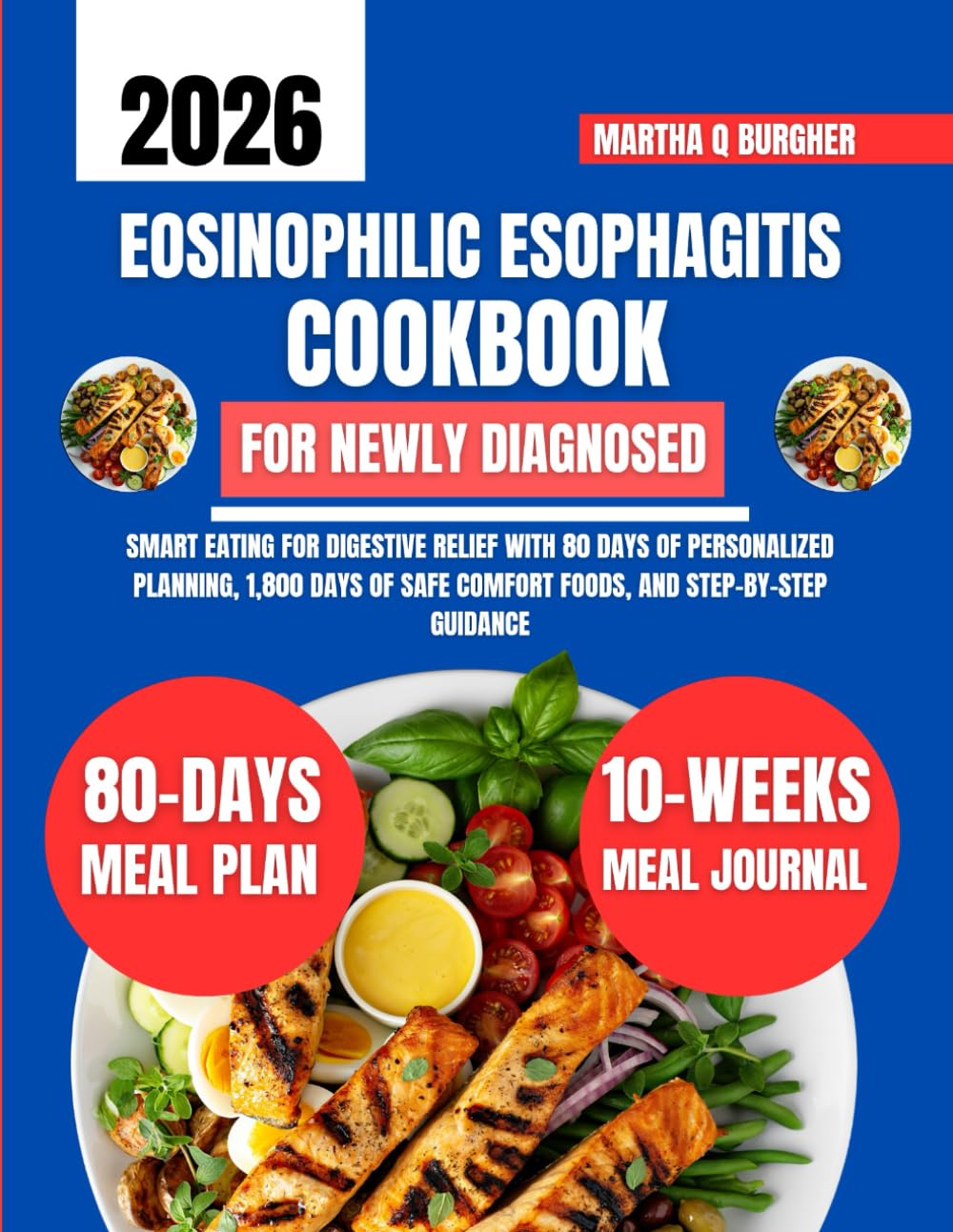 Eosinophilic Esophagitis Cookbook For Newly Diagnosed: Smart Eating for Digestive Relief with 80 Days of Personalized Planning, 1,800 Days of Safe ... Q Burgher Nutrition Guide and Diet Series)