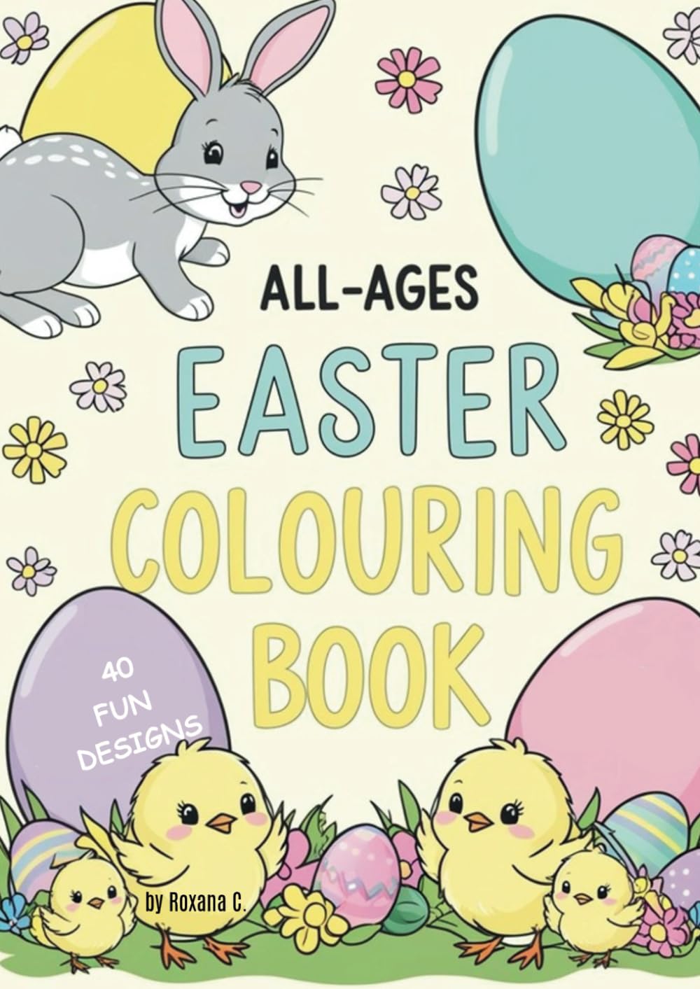 All Ages Easter Colouring Book: 40 Fun Designs with Blank Pages to Prevent Bleed-Through
