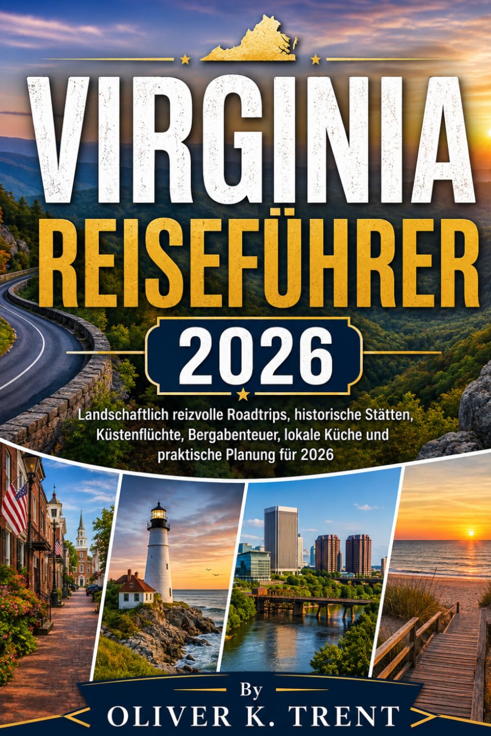 VIRGINIA TRAVEL GUIDE 2026: Scenic Road Trips, Historic Sites, Coastal Escapes, Mountain Adventures, Local Food and Practical Planning for 2026