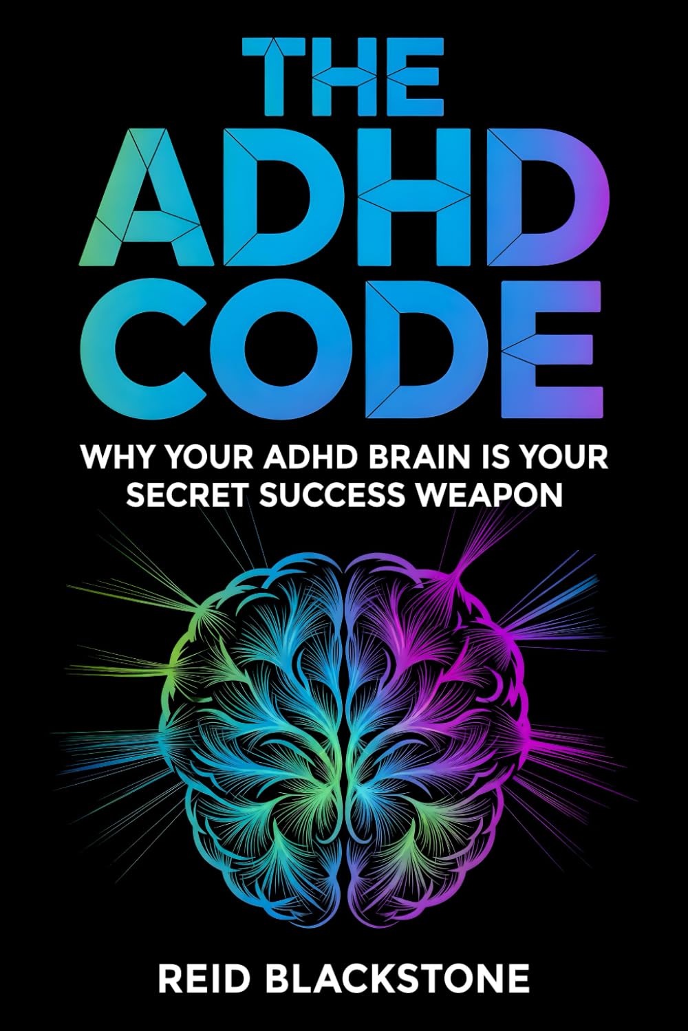 The ADHD Code: Why Your ADHD Brain Is Your Secret Success Weapon