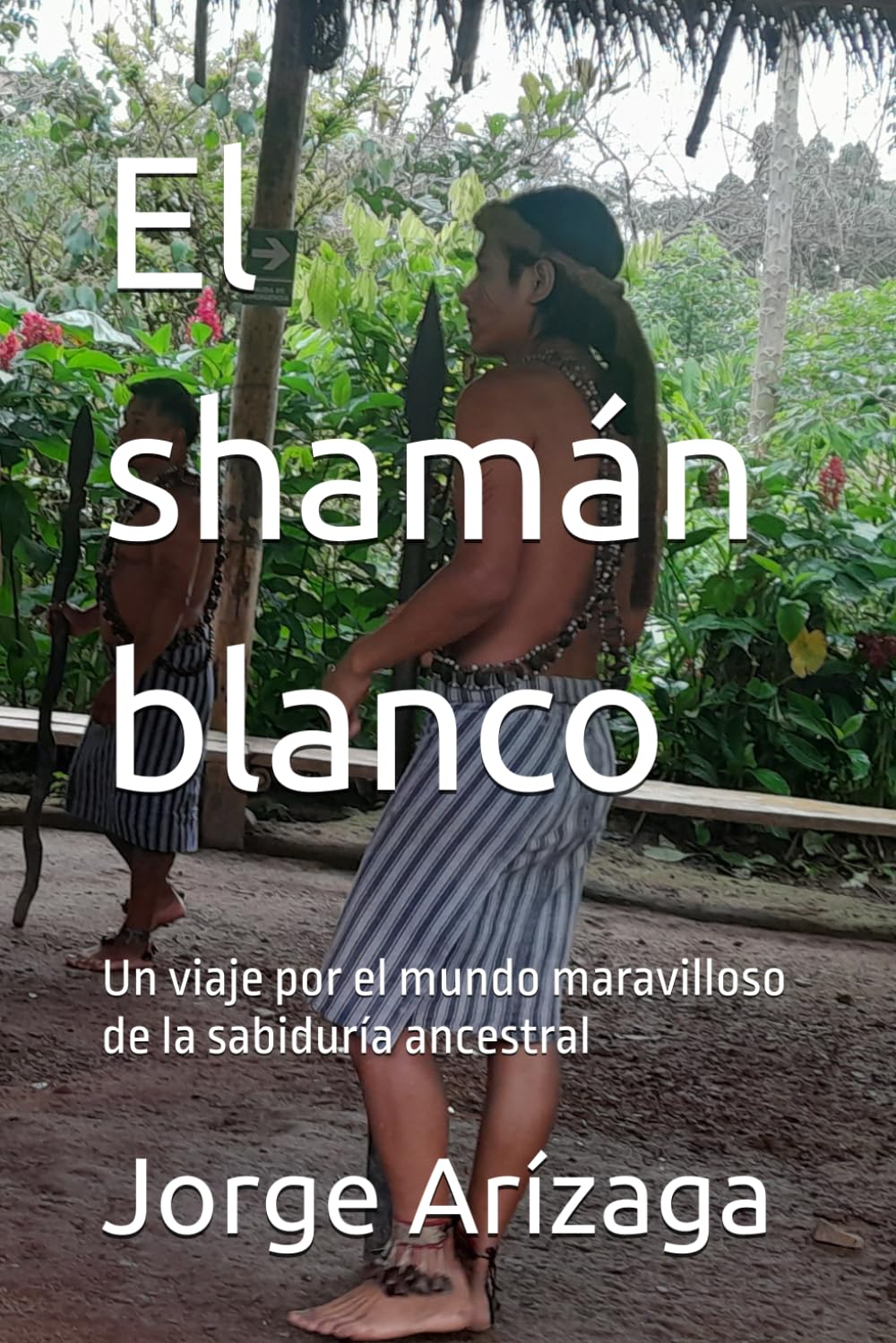 El shamán blanco: Un viaje por el mundo maravilloso de la sabiduría ancestral