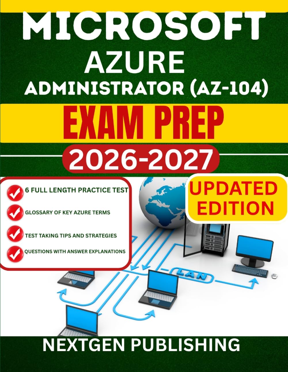 MICROSOFT AZURE ADMINISTRATOR (AZ-104) EXAM PREP: Pass on Your First Attempt with Hands-On Labs, Real Exam Questions, and Proven Study Strategies