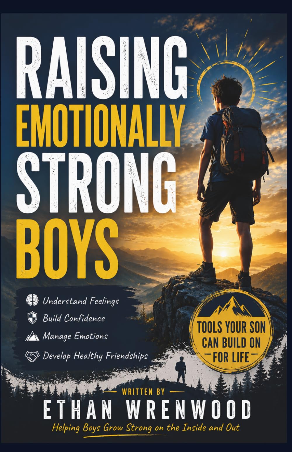 The Emotionally Strong Boy: A Practical Guide to Understanding Feelings, Building Confidence, Managing Emotions, and Developing Healthy Friendships