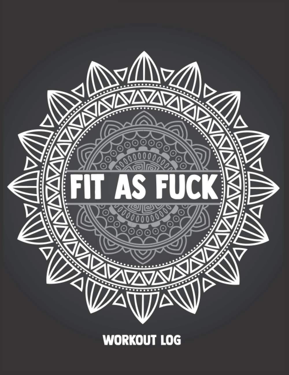 Workout Log Fit As Fuck: Gym Diary, Fitness Logbook, Fitness Journal Gift for Women Love Fitness