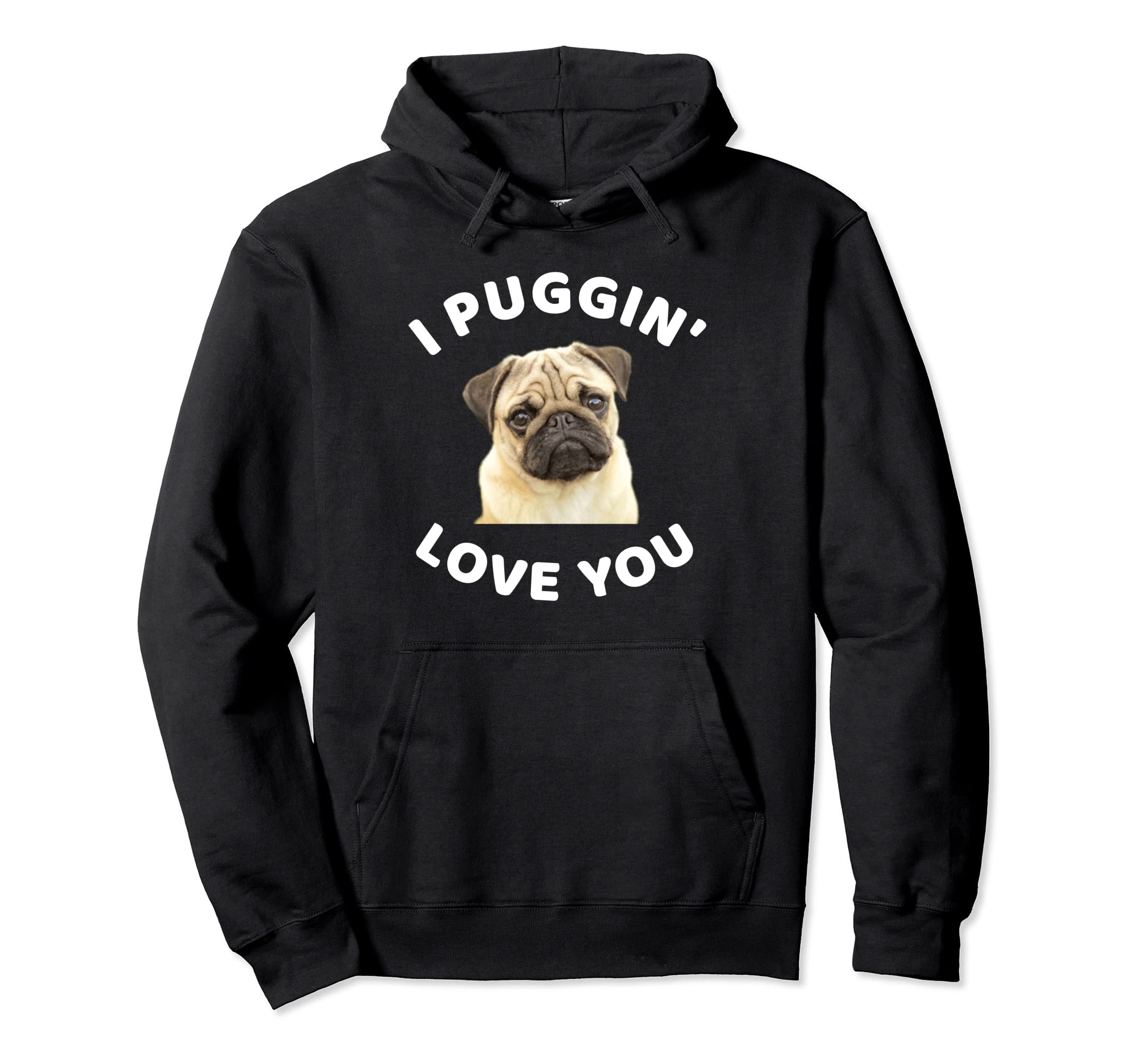I Puggin' Love You Funny Pug Dog Puppy Graphic Pullover Hoodie