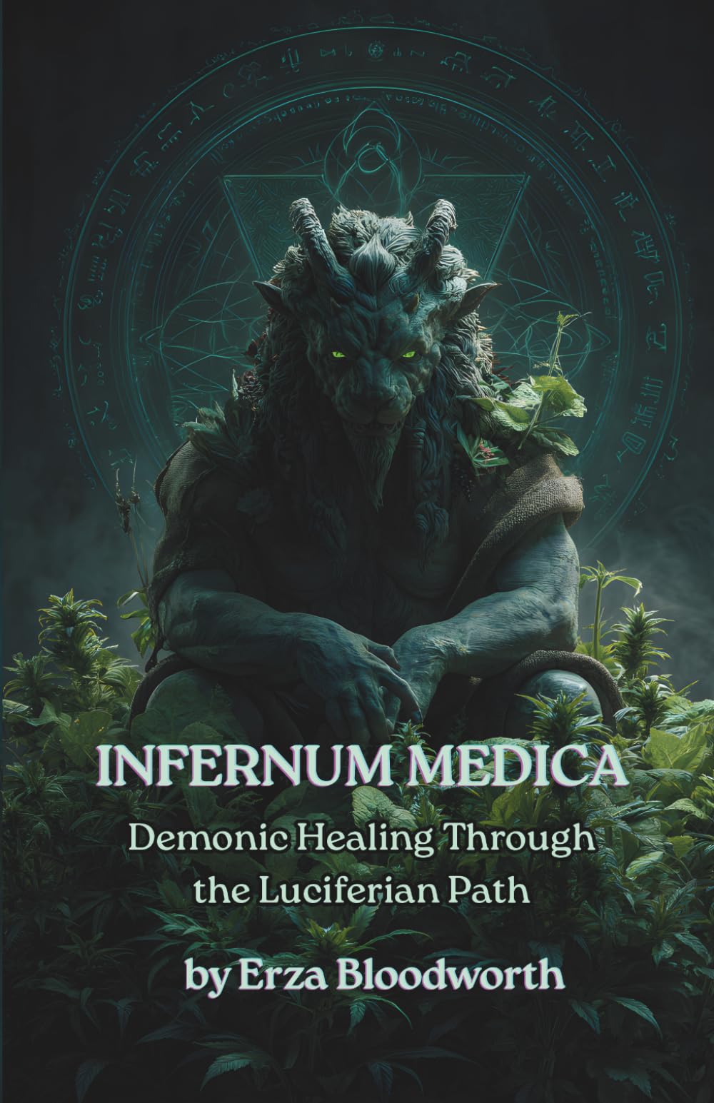 Infernum Medica: Demonic Healing Through the Luciferian Path: Spells, Rituals, and Infernal Medicine from the Lords of the Black Flame