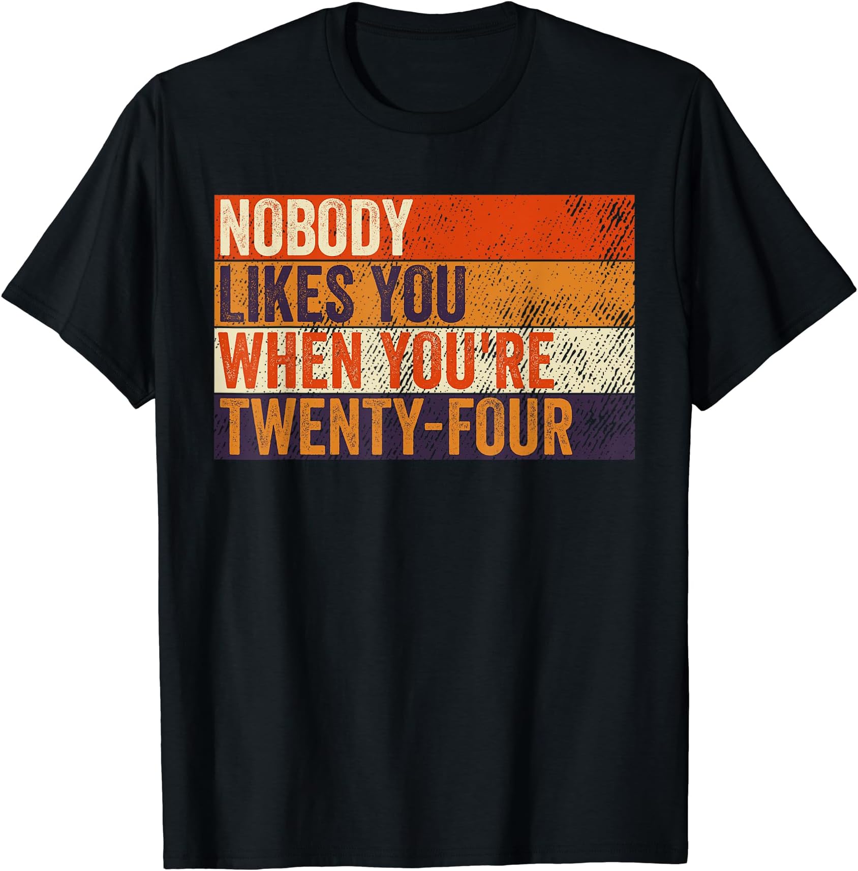 Nobody Likes You When You're 24 Funny 24th Birthday Vintage T-Shirt