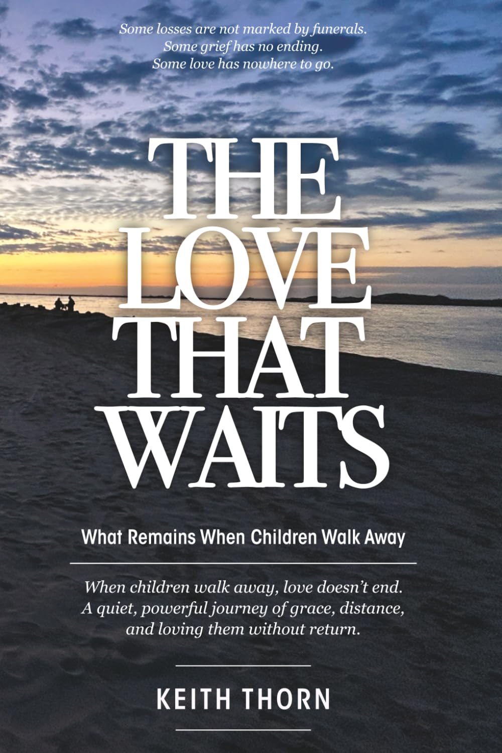 THE LOVE THAT WAITS: What Remains When Children Walk Away