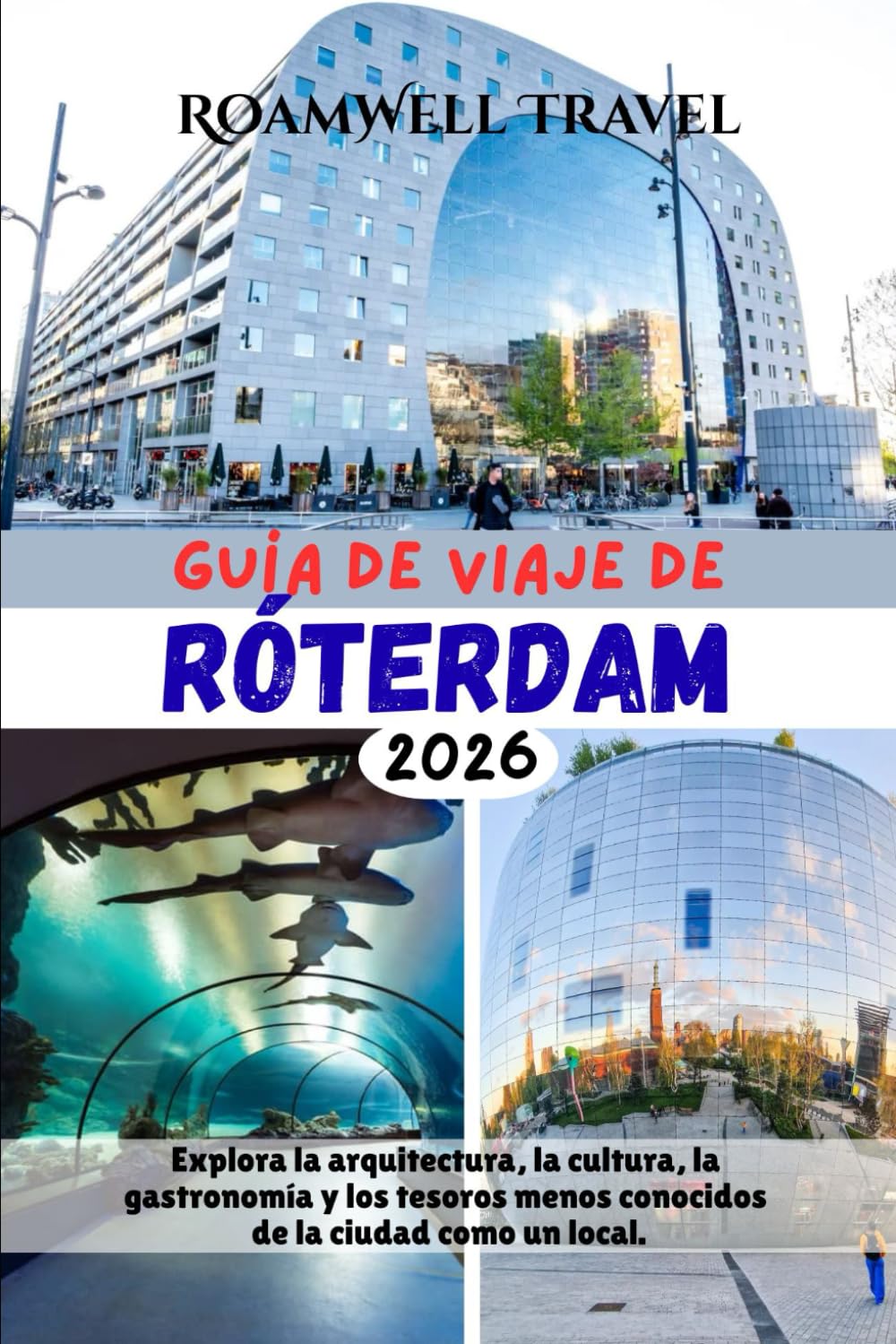 GUÍA DE VIAJE DE RÓTERDAM 2026: Explora la arquitectura, la cultura, la gastronomía y los tesoros menos conocidos de la ciudad como un local.