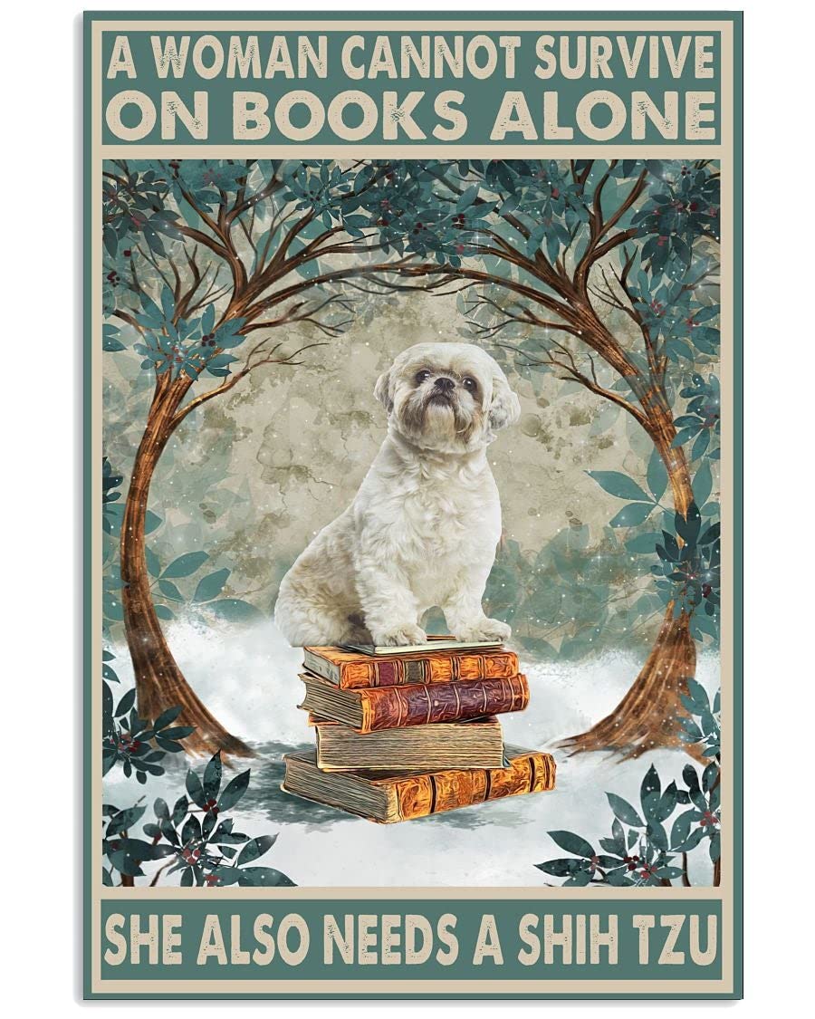 A Woman Can't Live on Books Alone. She Needs a Vintage Shih Tzu Logo Vintage Metal Sign Gift Bedroom Retro Novelty Cafe Store Tin Signs 5.5x8inch