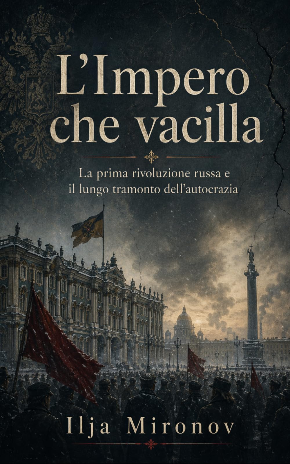 L’Impero che vacilla: La prima rivoluzione russa e il lungo tramonto dell’autocrazia