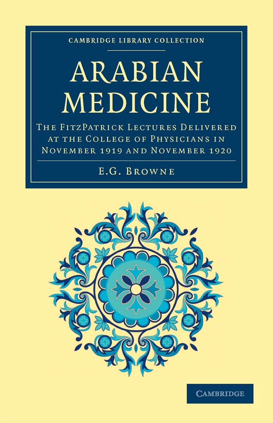 Arabian Medicine: The FitzPatrick Lectures Delivered at the College of Physicians in November 1919 and November 1920 (Cambridge Library Collection - History of Medicine)
