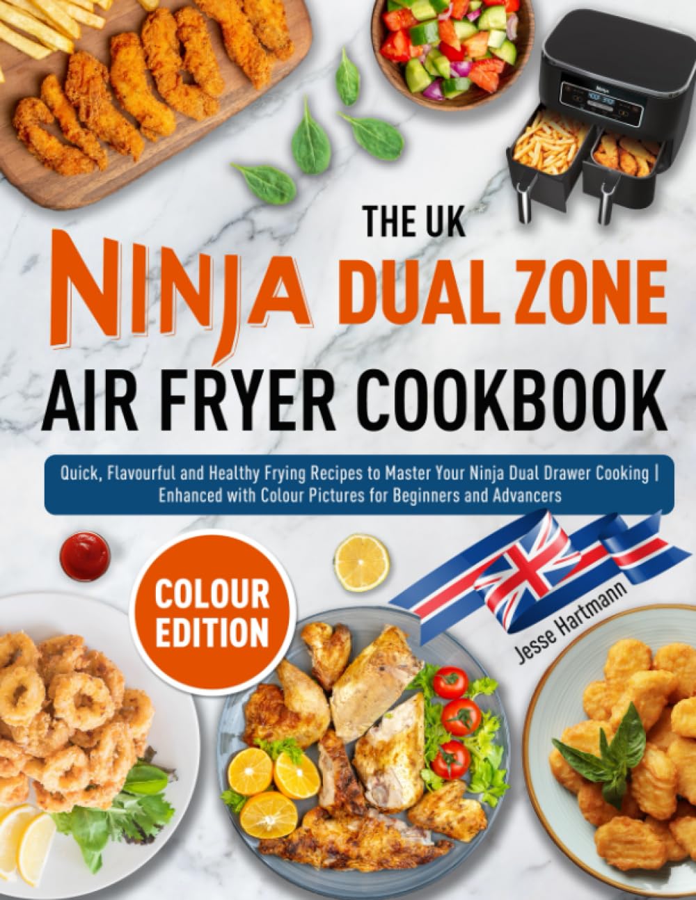 The UK Ninja Dual Zone Air Fryer Cookbook: Quick, Flavourful and Healthy Frying Recipes to Master Your Ninja Dual Drawer Cooking | Enhanced with Colour Pictures for Beginners and Advancers