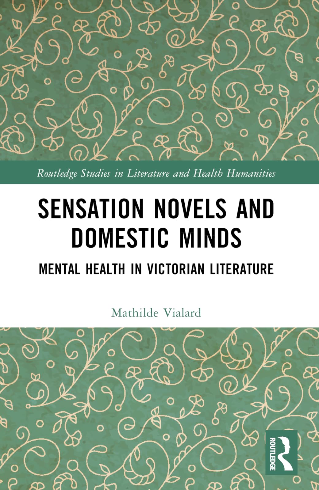 Sensation Novels and Domestic Minds: Mental Health in Victorian Literature (Routledge Studies in Literature and Health Humanities)