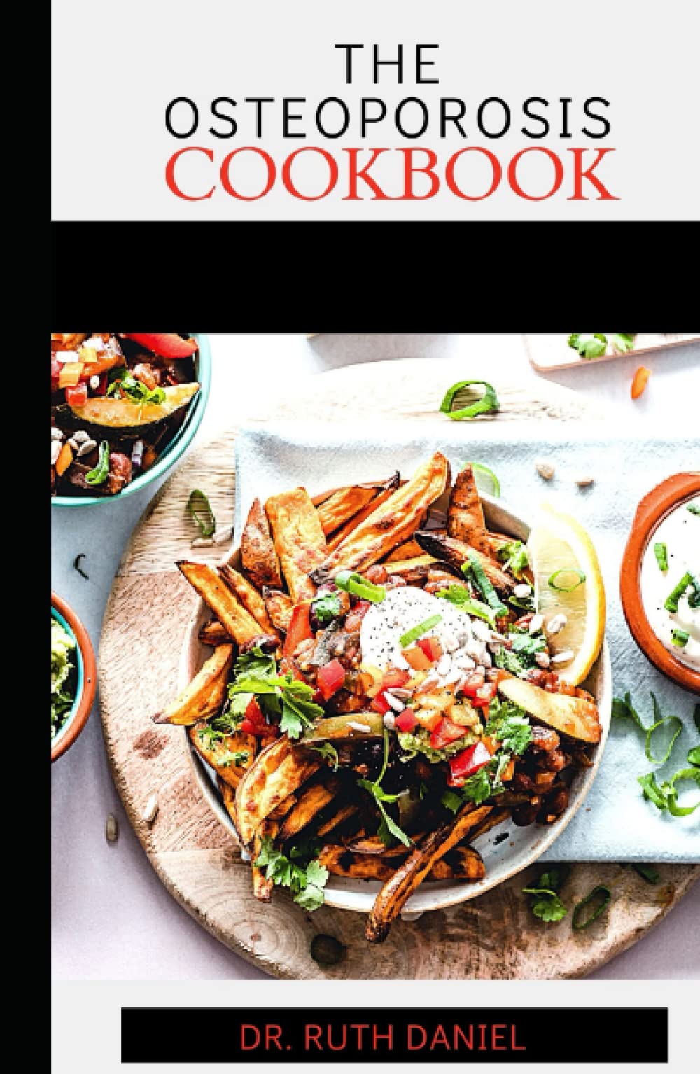 The Osteoarthritis Cookbook: Anti-Inflammatory Diet Meal Recipes to Eliminate Pains and Inflammation