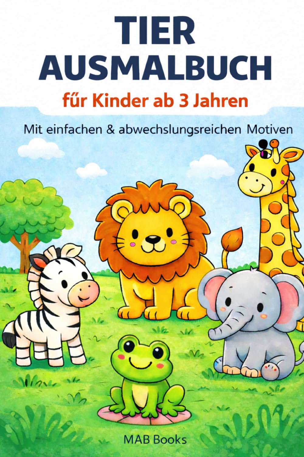 Tier-Ausmalbuch für Kinder ab 3 Jahren – Einfache & abwechslungsreiche Ausmalbilder | Über 30 süße Tiermotive | Malbuch für Kleinkinder: Große, ... – Fördert Kreativität & Feinmotorik