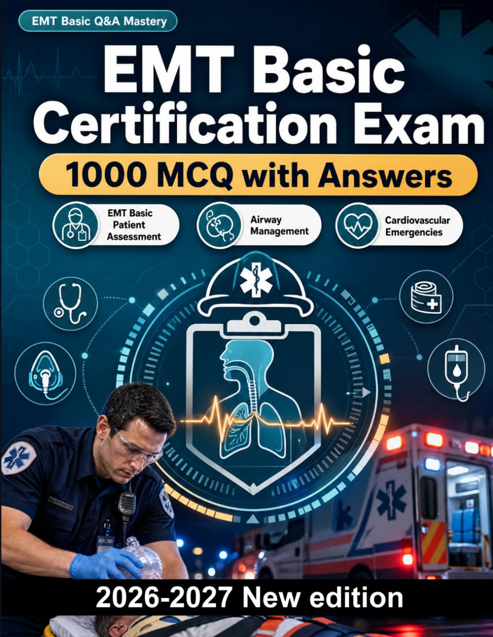 EMT Basic Certification Exam : 1000 MCQ with Answers: Patient assessment, airway management, trauma protocols, pharmacology & clinical decision making for effective field readiness