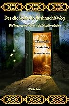 Der alte keltische Rauhnachts-Weg: Die Vergangenheit heilen - die Zukunft verändern
