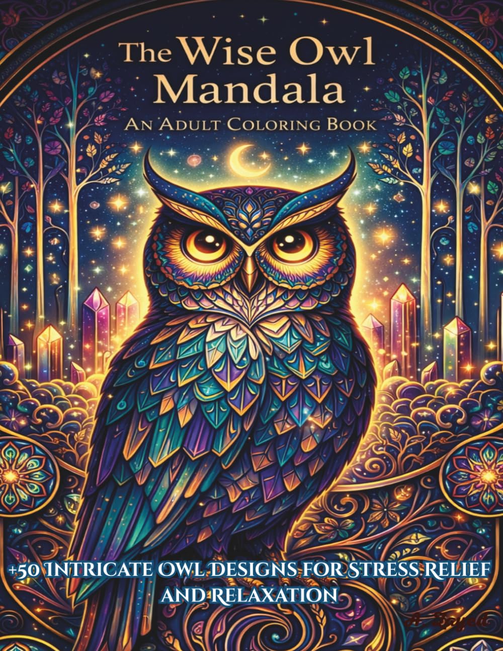 The Wise Owl Mandala: An Adult Coloring Book: +50 Intricate Owl Designs for Stress Relief and Relaxation, Majestic Bird Patterns for Mindfulness and Creative Calm.