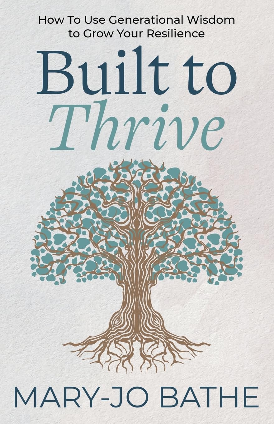 Built to Thrive: How To Use Generational Wisdom to Grow Your Resilience