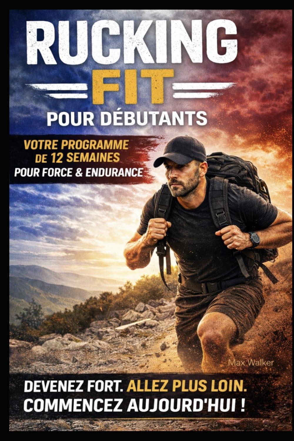 RUCKING FIT POUR DÉBUTANTS: Comment Développer une Forme Physique Réelle, Perdre du Gras et Devenir Fort Une Marche à la Fois (Rucking: Walking to Fitness)